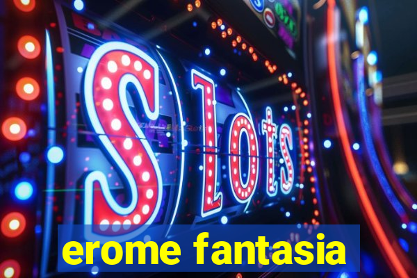 erome fantasia